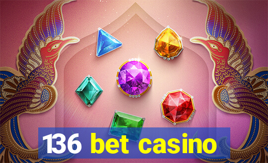 136 bet casino